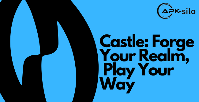 Castle: Forge Your Realm Play Your Way - apk silo